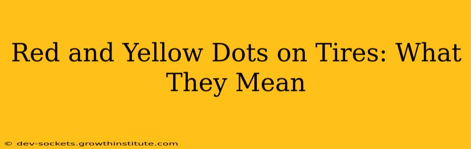 Red and Yellow Dots on Tires: What They Mean