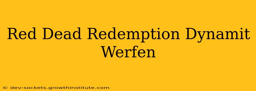 Red Dead Redemption Dynamit Werfen