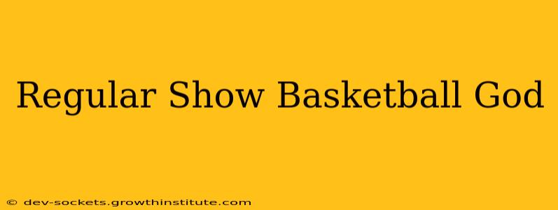 Regular Show Basketball God