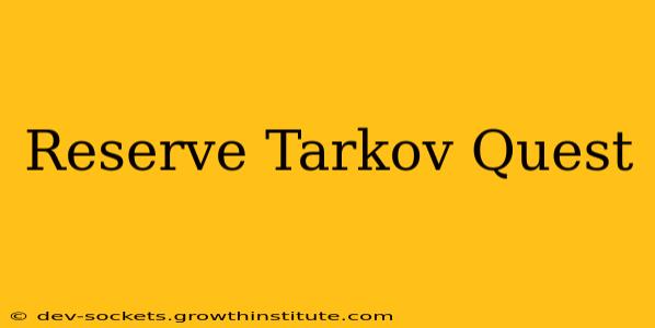Reserve Tarkov Quest