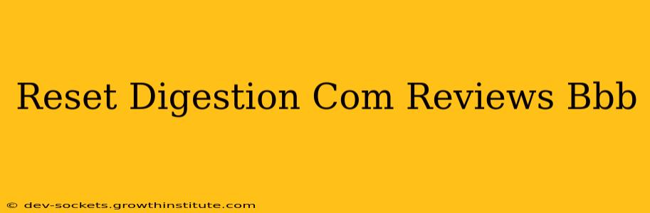 Reset Digestion Com Reviews Bbb