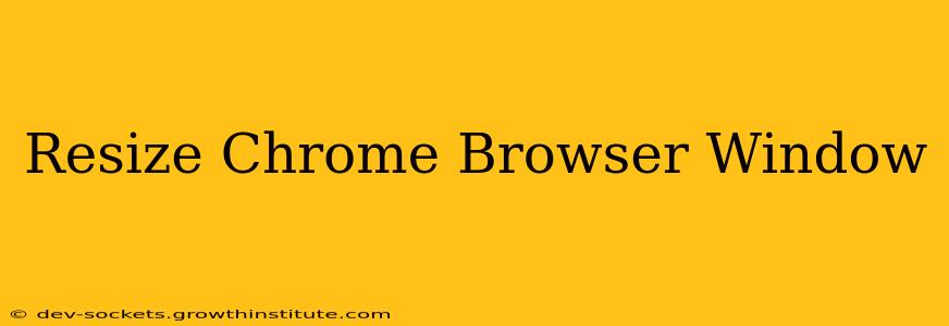 Resize Chrome Browser Window