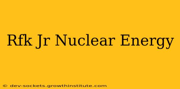 Rfk Jr Nuclear Energy