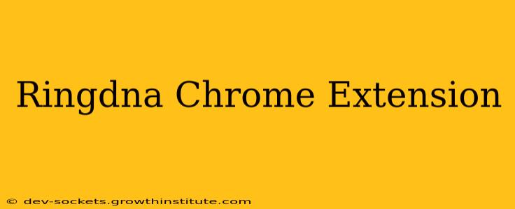 Ringdna Chrome Extension