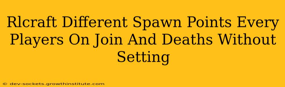 Rlcraft Different Spawn Points Every Players On Join And Deaths Without Setting