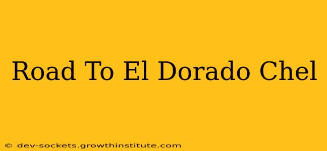 Road To El Dorado Chel