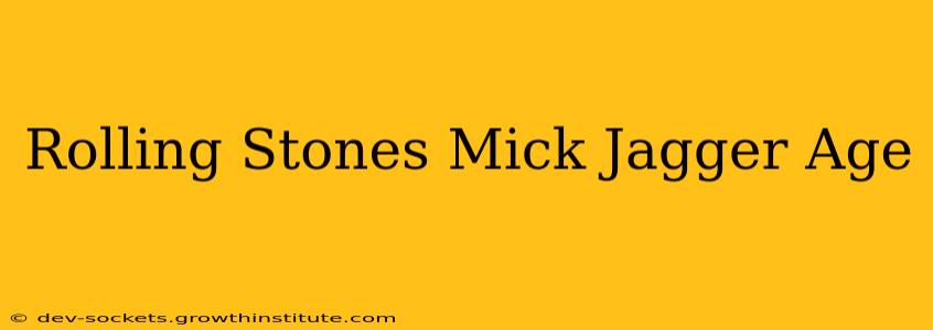 Rolling Stones Mick Jagger Age