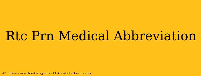 Rtc Prn Medical Abbreviation