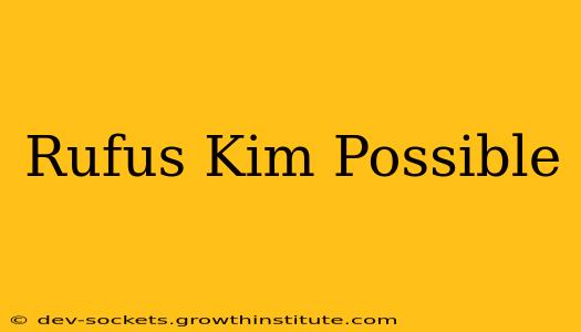 Rufus Kim Possible