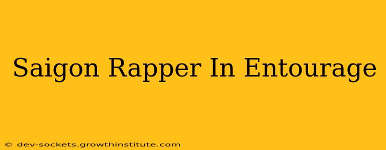 Saigon Rapper In Entourage