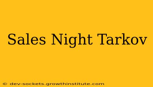 Sales Night Tarkov