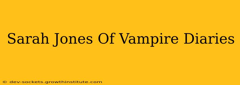 Sarah Jones Of Vampire Diaries