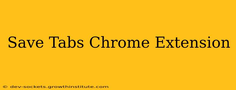 Save Tabs Chrome Extension