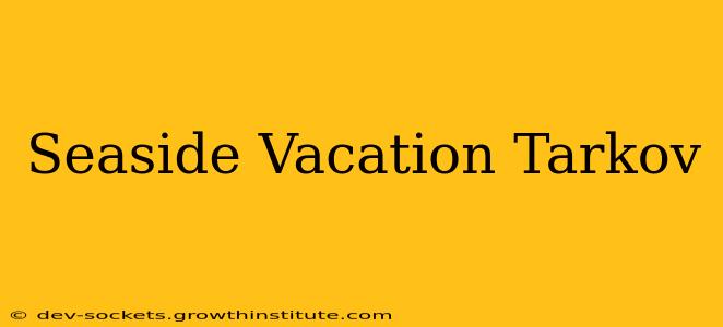 Seaside Vacation Tarkov
