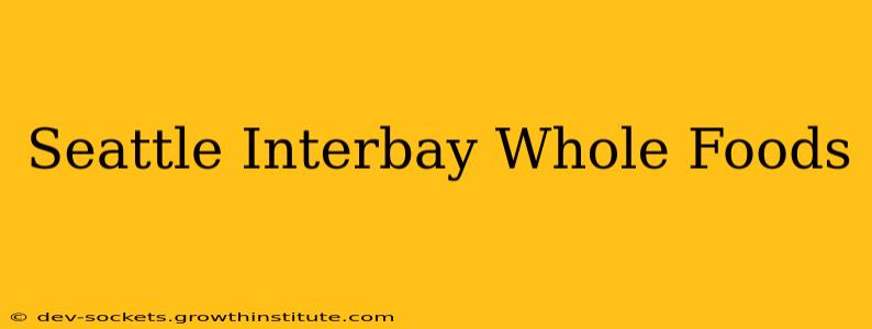 Seattle Interbay Whole Foods