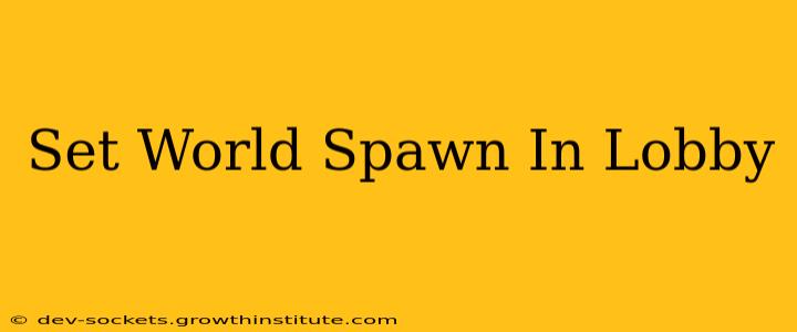 Set World Spawn In Lobby