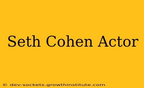 Seth Cohen Actor