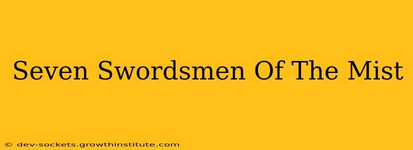 Seven Swordsmen Of The Mist