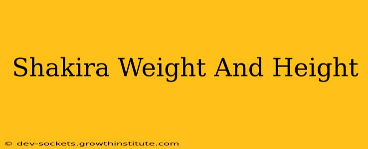 Shakira Weight And Height