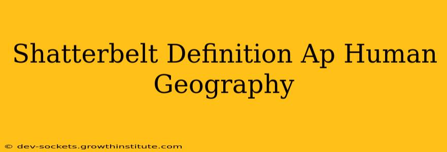 Shatterbelt Definition Ap Human Geography