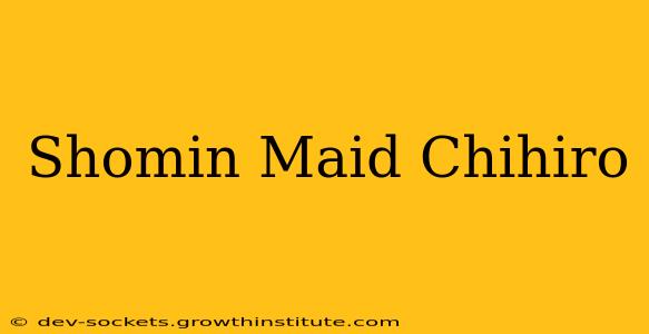 Shomin Maid Chihiro