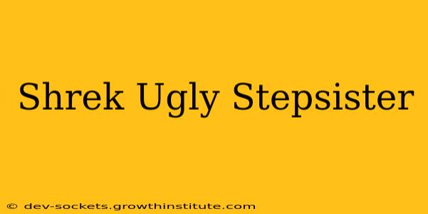 Shrek Ugly Stepsister