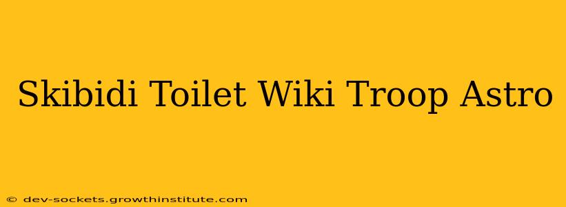 Skibidi Toilet Wiki Troop Astro
