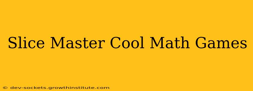 Slice Master Cool Math Games