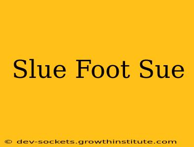 Slue Foot Sue