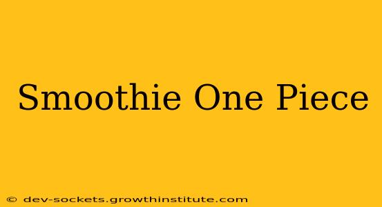 Smoothie One Piece