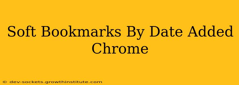 Soft Bookmarks By Date Added Chrome