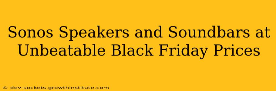 Sonos Speakers and Soundbars at Unbeatable Black Friday Prices