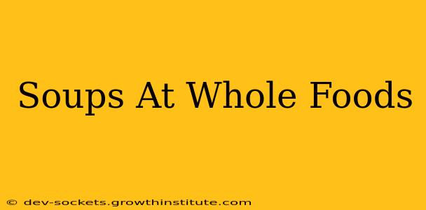 Soups At Whole Foods