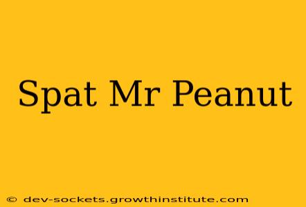 Spat Mr Peanut