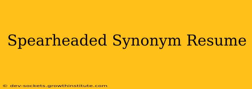 Spearheaded Synonym Resume