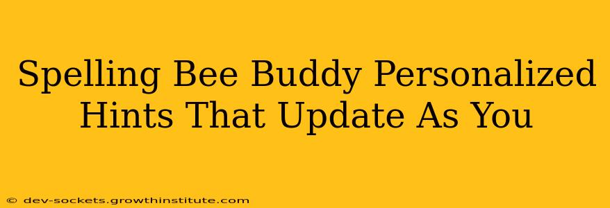 Spelling Bee Buddy Personalized Hints That Update As You