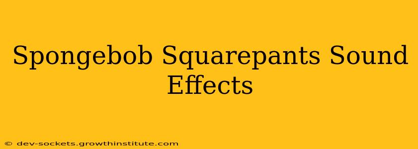 Spongebob Squarepants Sound Effects