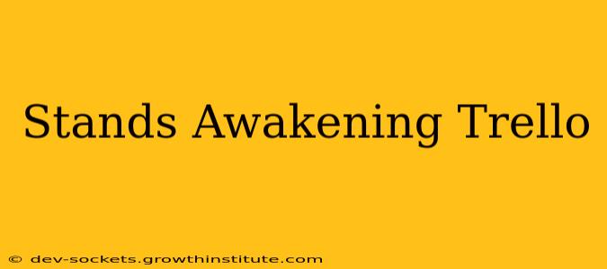 Stands Awakening Trello
