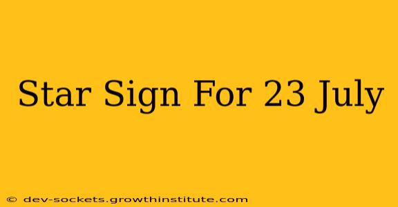 Star Sign For 23 July