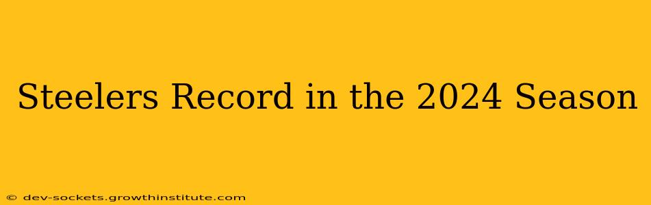 Steelers Record in the 2024 Season