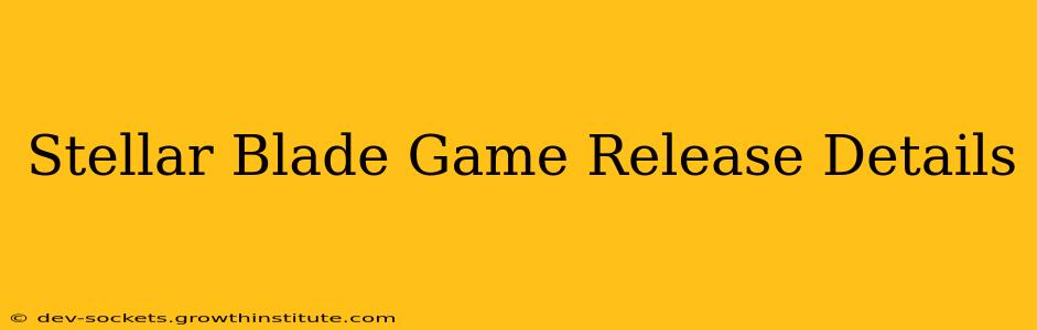 Stellar Blade Game Release Details