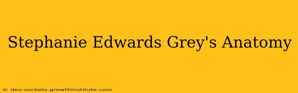 Stephanie Edwards Grey's Anatomy