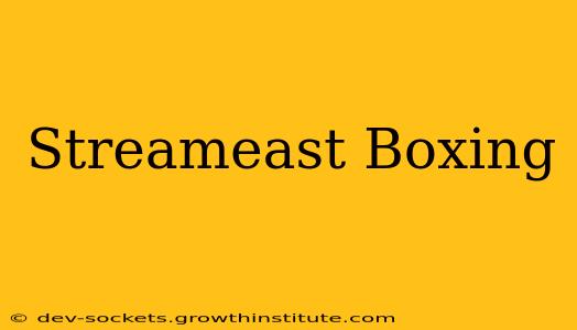 Streameast Boxing