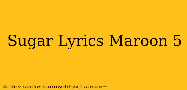 Sugar Lyrics Maroon 5