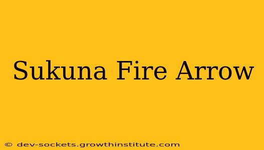 Sukuna Fire Arrow