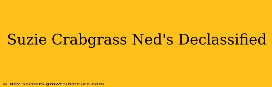 Suzie Crabgrass Ned's Declassified