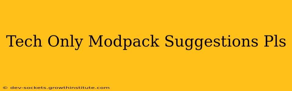 Tech Only Modpack Suggestions Pls