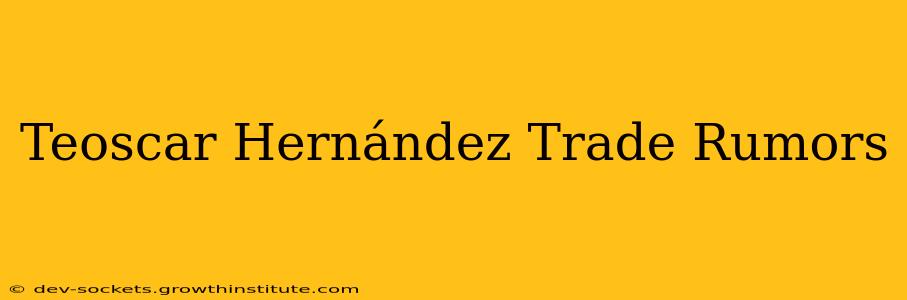 Teoscar Hernández Trade Rumors