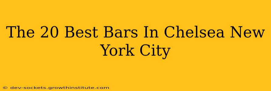 The 20 Best Bars In Chelsea New York City