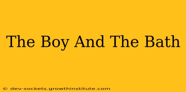 The Boy And The Bath